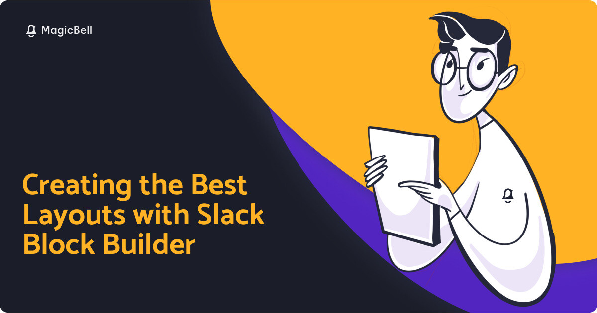 Creating the Best Layouts with Slack Block Builder | MagicBell