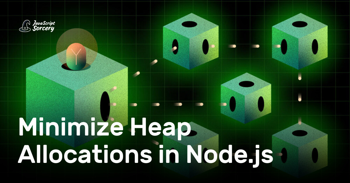Minimize Heap Allocations in Node.js | AppSignal Blog