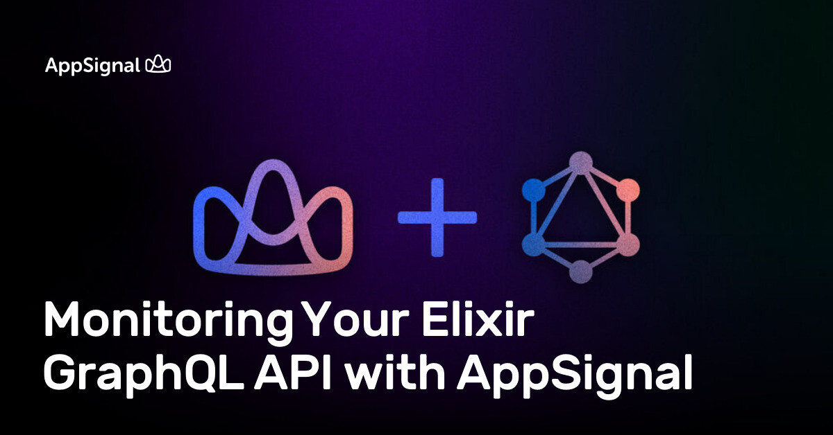 Monitoring Your Elixir GraphQL API with AppSignal | AppSignal Blog