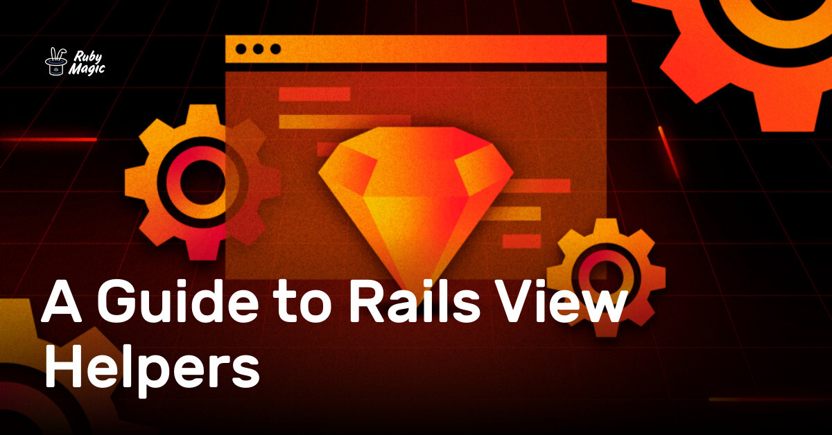 A Guide to Rails View Helpers | AppSignal Blog