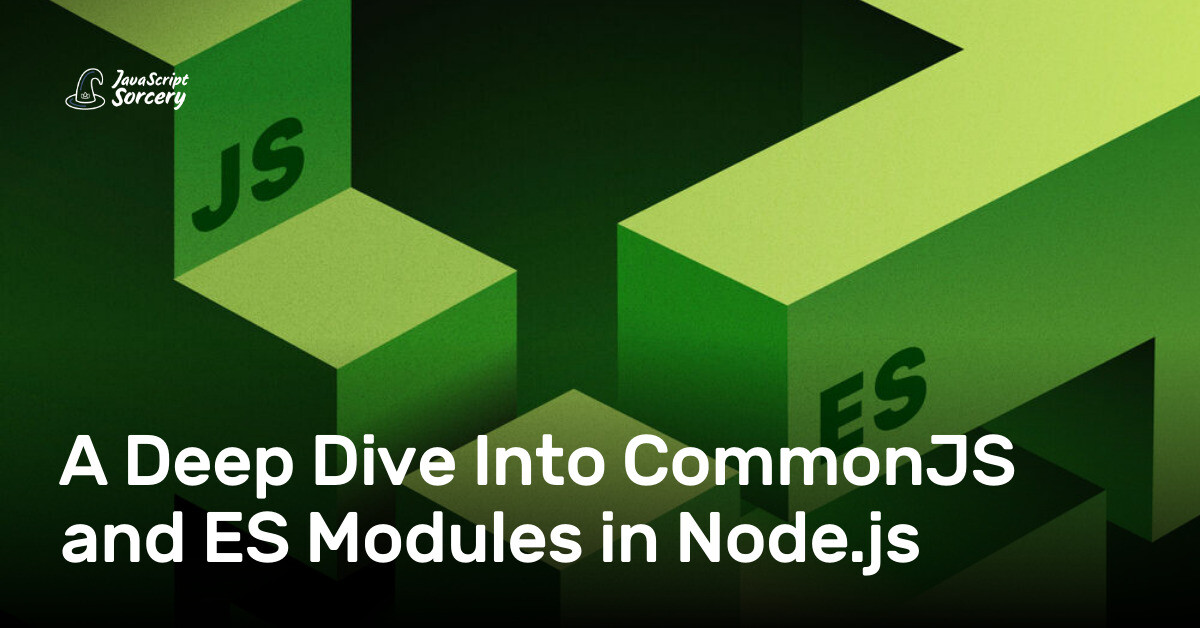A Deep Dive Into CommonJS and ES Modules in Node.js