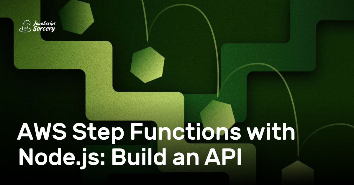 AWS Step Functions with Node.js: Build an API | AppSignal Blog