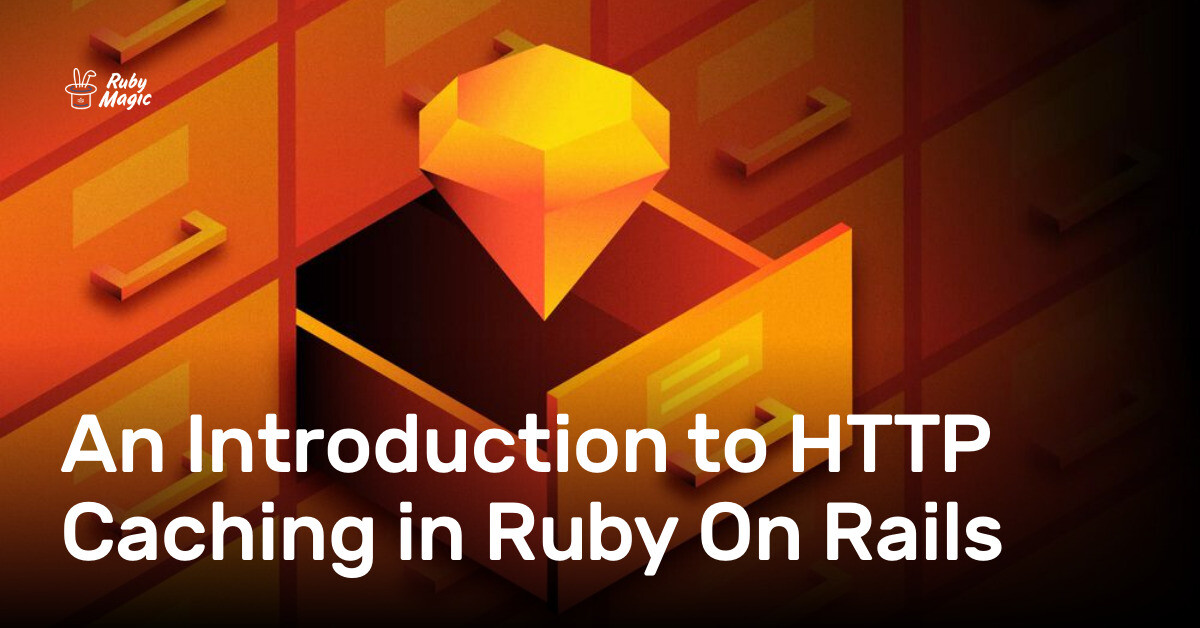 An Introduction to HTTP Caching in Ruby On Rails | AppSignal Blog