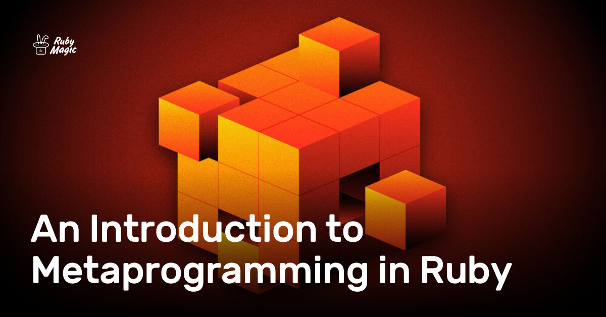 An Introduction to Metaprogramming in Ruby | AppSignal Blog
