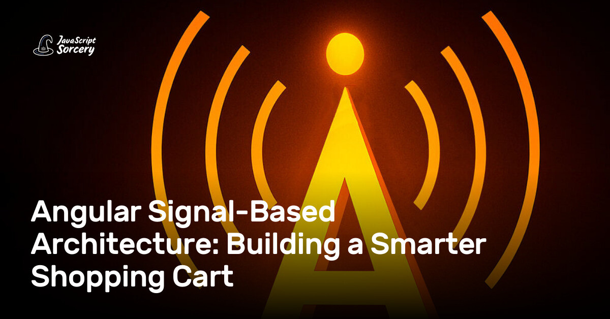 Angular Signal-Based Architecture: Building a Smarter Shopping Cart | AppSignal Blog