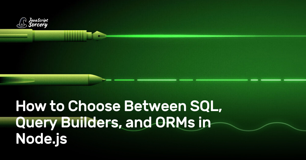 How to Choose Between SQL, Query Builders, and ORMs in Node.js ...