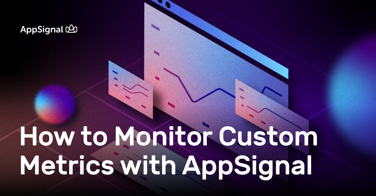 How to Monitor Custom Metrics with AppSignal | AppSignal Blog