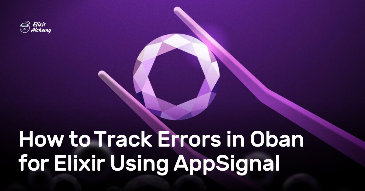 Elixir Error Reporting How to Track Errors in Oban for Elixir Using AppSignal | AppSignal Blog
