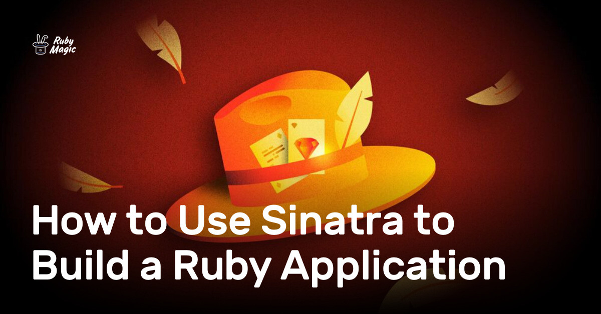 How to Use Sinatra to Build a Ruby Application | AppSignal Blog