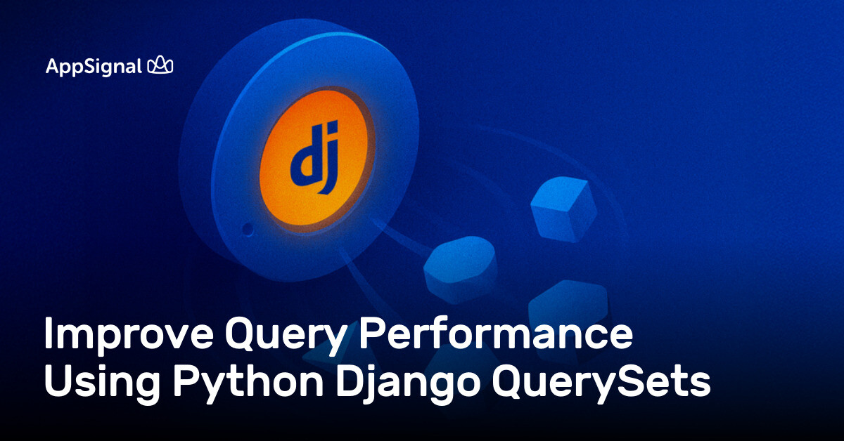Improve Query Performance Using Python Django QuerySets | AppSignal Blog