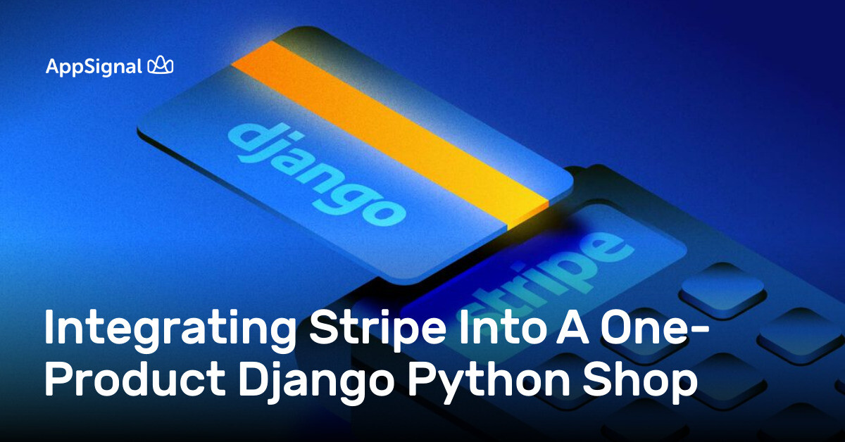 Stripe Python Programming Integrating Stripe Into A One-Product Django Python Shop | AppSignal Blog
