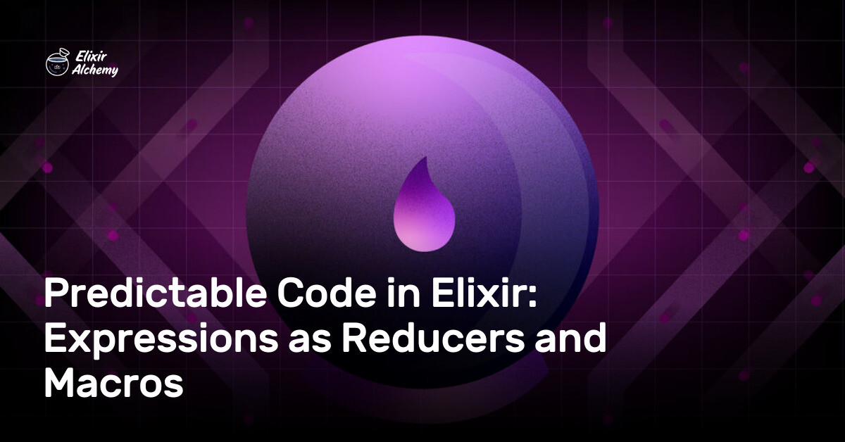 Predictable Code in Elixir: Expressions as Reducers and Macros ...
