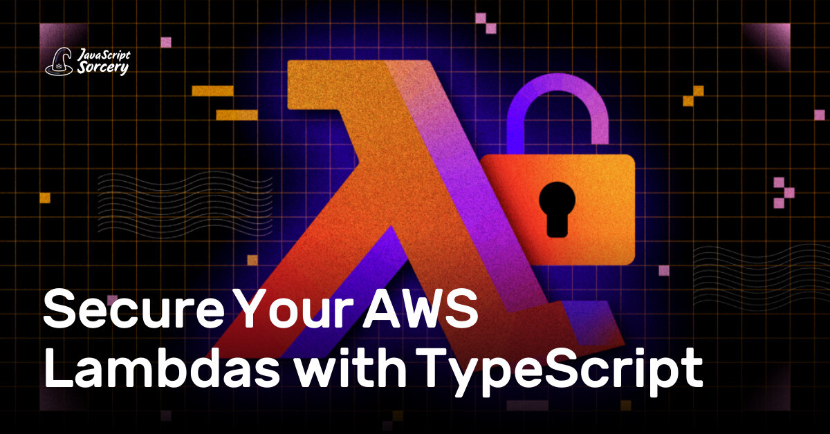 Secure Your AWS Lambdas with TypeScript | AppSignal Blog