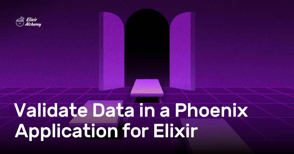Validate Data in a Phoenix Application for Elixir | AppSignal Blog