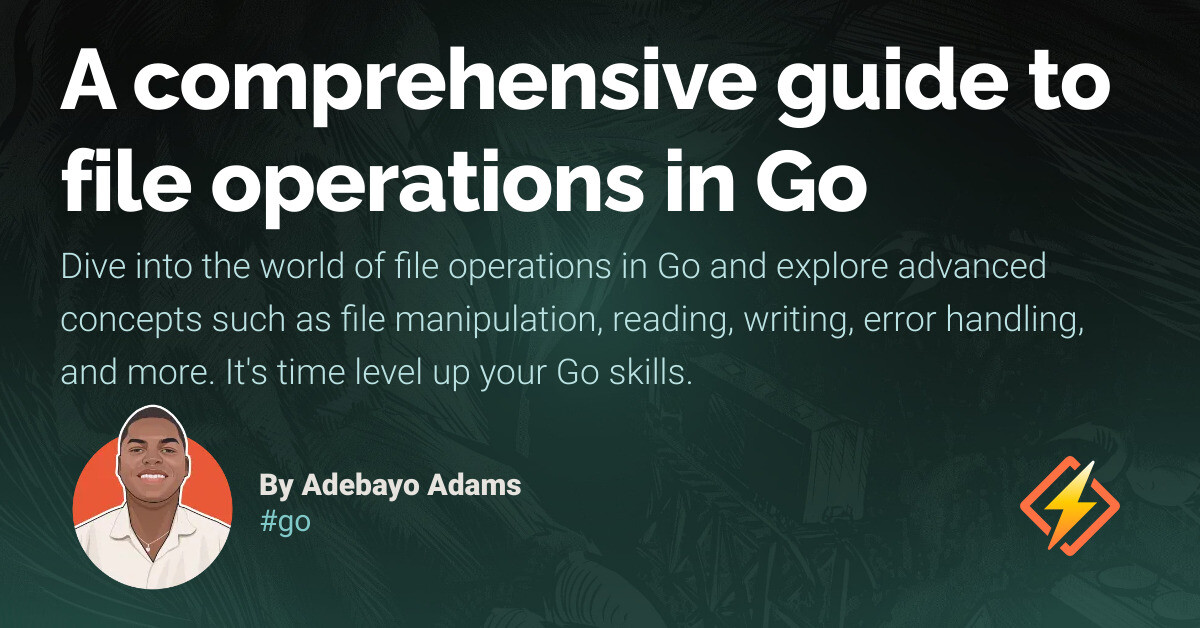A comprehensive guide to file operations in Go - Honeybadger Developer Blog