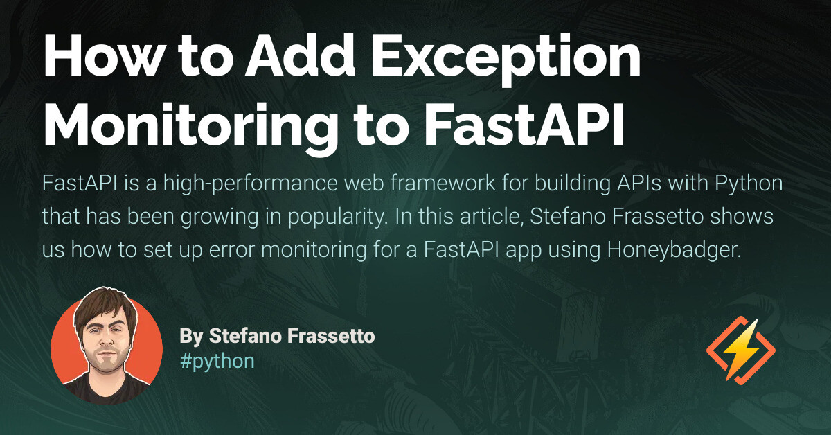 How to Add Exception Monitoring to FastAPI - Honeybadger Developer Blog