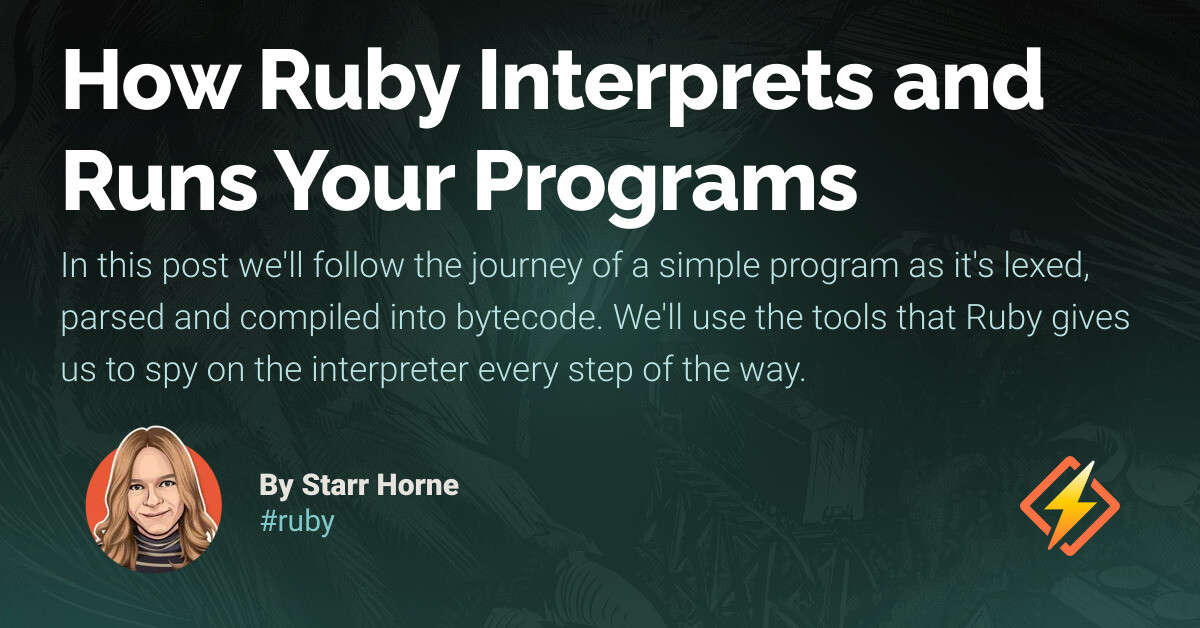 How Ruby Interprets and Runs Your Programs - Honeybadger Developer Blog