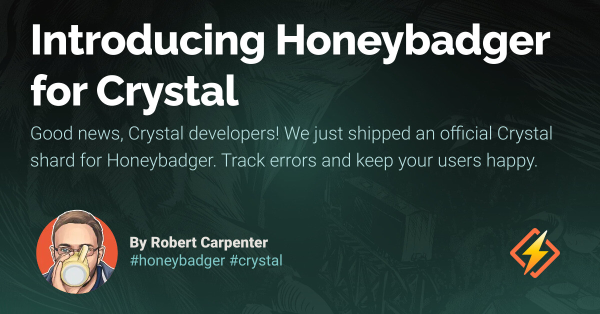 Introducing Honeybadger for Crystal - Honeybadger Developer Blog