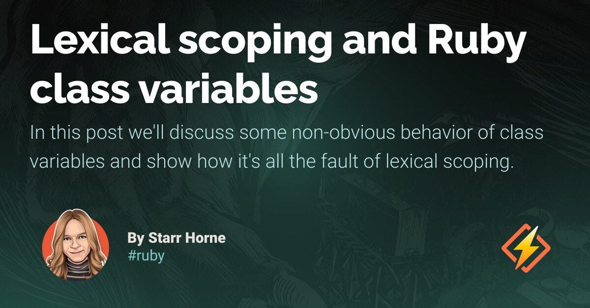 Lexical scoping and Ruby class variables - Honeybadger Developer Blog