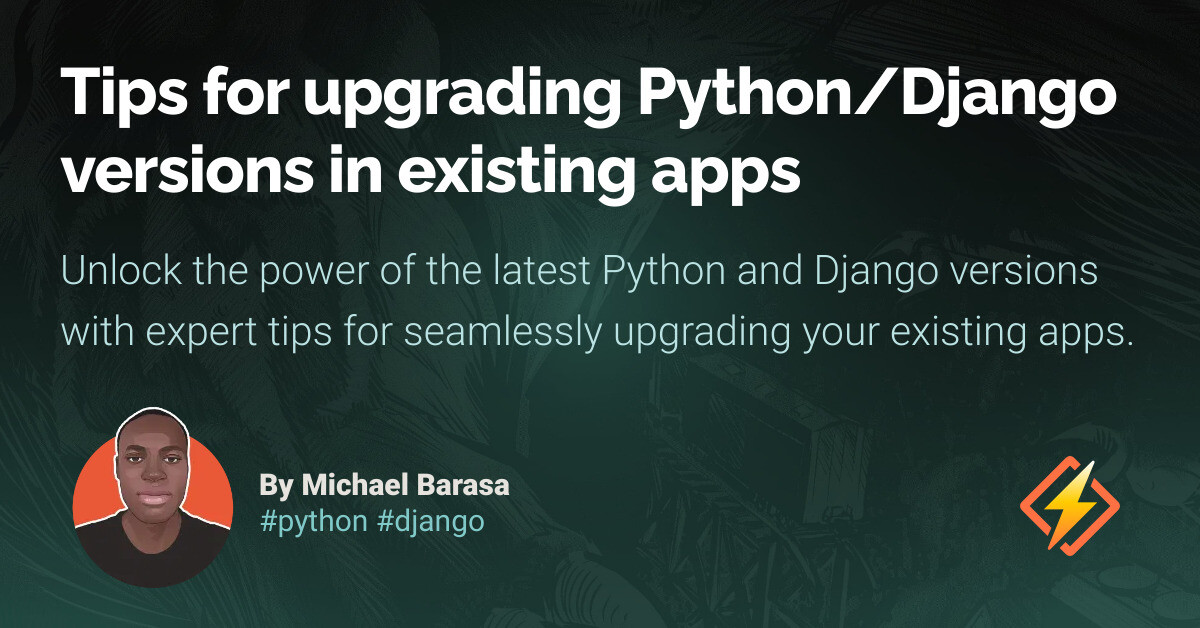 Tips for upgrading Python/Django versions in existing apps ...