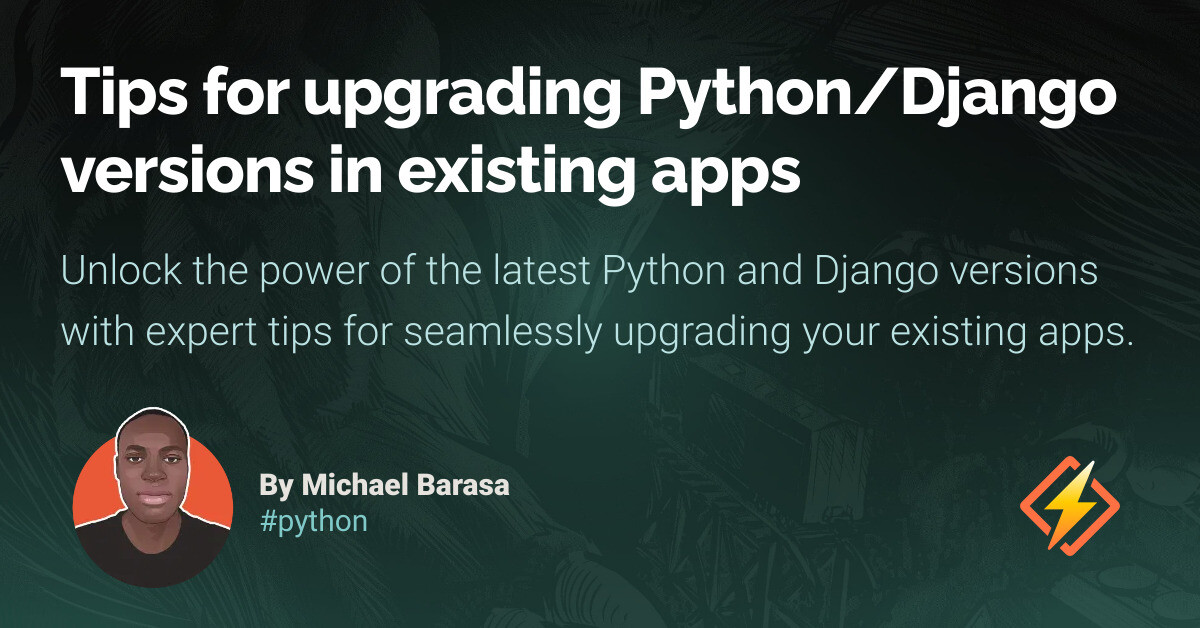Tips for upgrading Python/Django versions in existing apps ...
