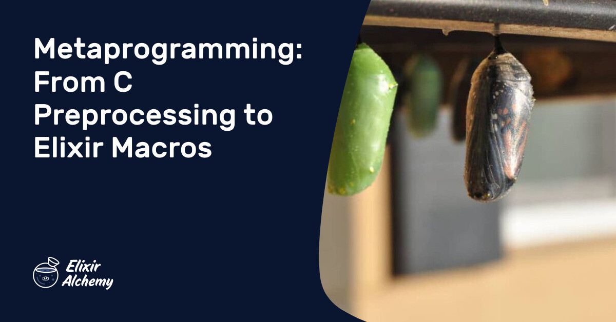 Elixir Metaprogramming Examples Metaprogramming: From C Preprocessing to Elixir Macros | AppSignal Blog