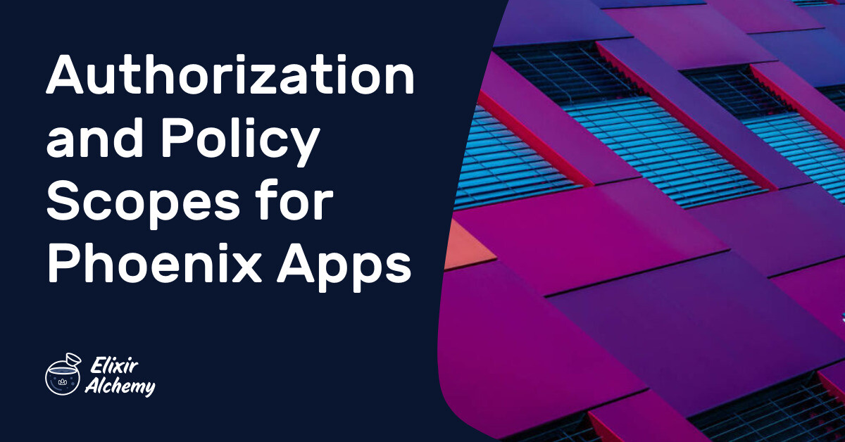 Authorization and Policy Scopes for Phoenix Apps | AppSignal Blog