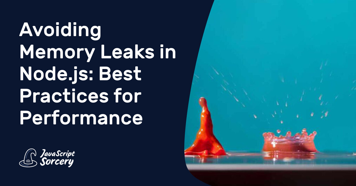 Avoiding Memory Leaks in Node.js: Best Practices for Performance ...