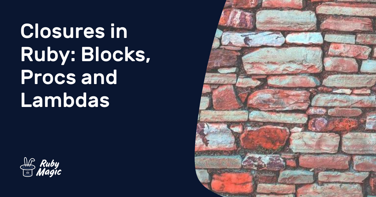 Closures in Ruby: Blocks, Procs and Lambdas | AppSignal Blog