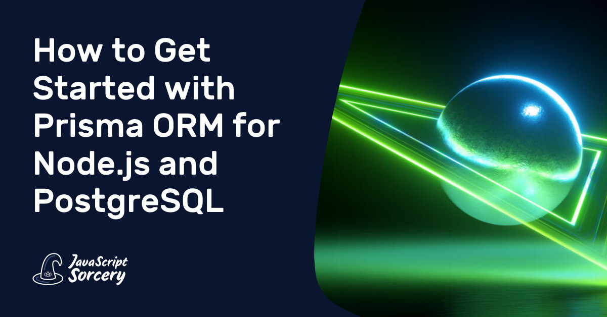 How to Get Started with Prisma ORM for Node.js and PostgreSQL ...