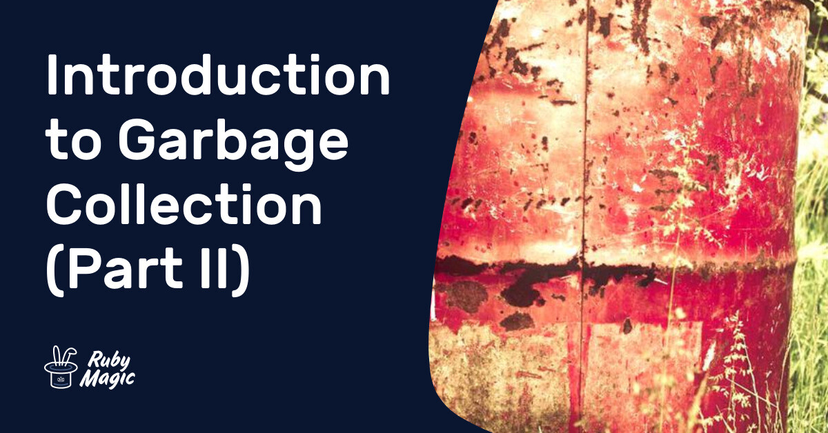 Introduction to Garbage Collection (Part II) | AppSignal Blog