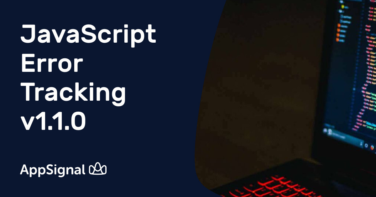 JavaScript Error Tracking v1.1.0 | AppSignal Blog