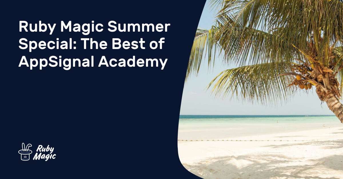 Ruby Magic Summer Special: The Best of AppSignal Academy | AppSignal Blog