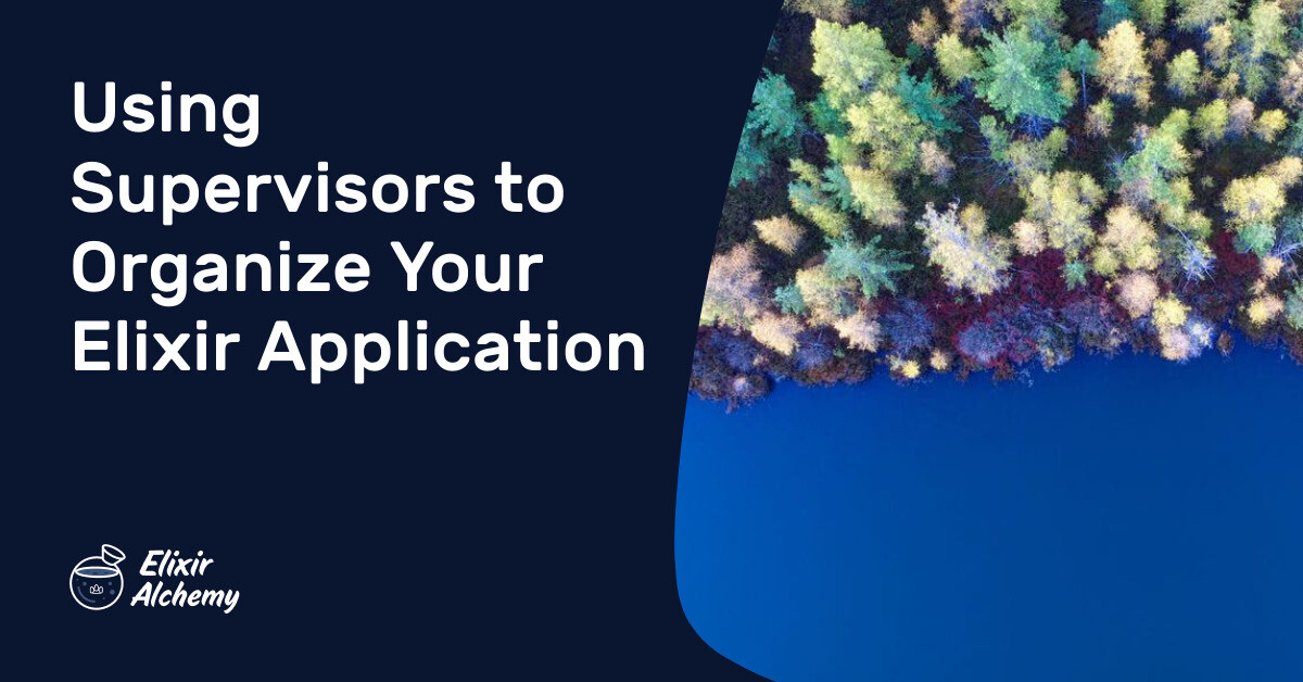 Elixir Application Using Supervisors to Organize Your Elixir Application | AppSignal Blog