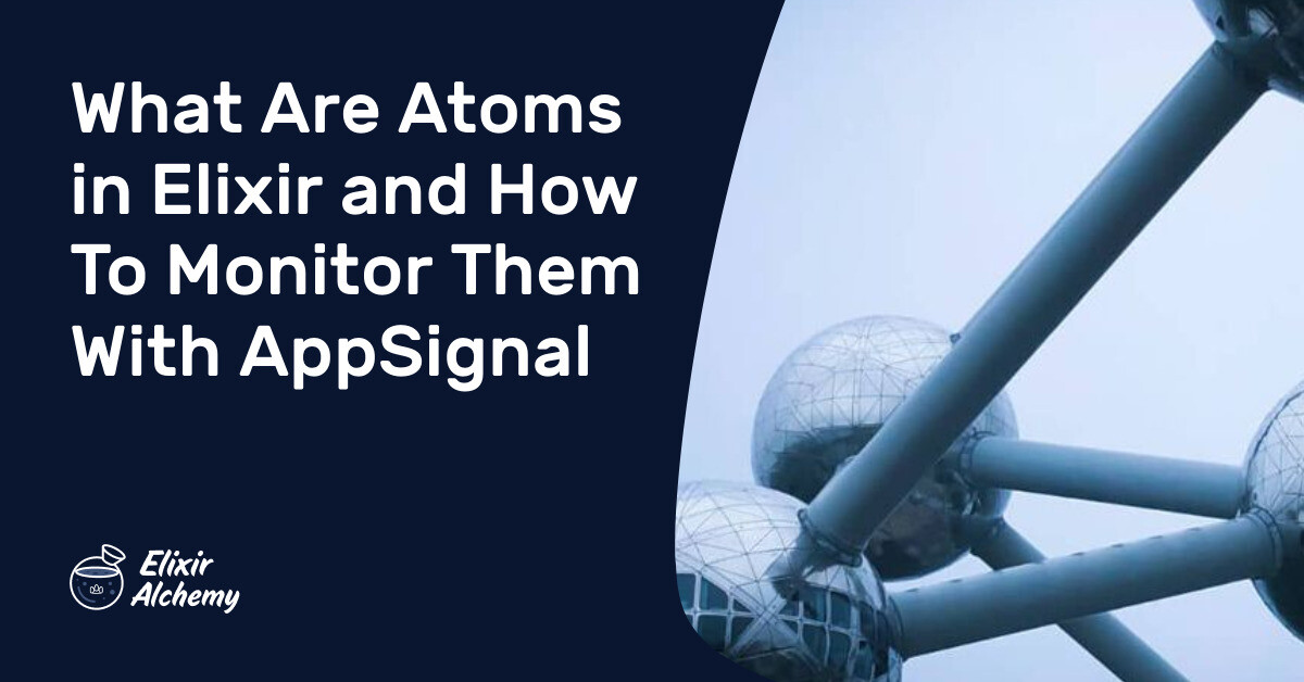 4 Elixir Sign What Are Atoms in Elixir and How To Monitor Them With AppSignal ...