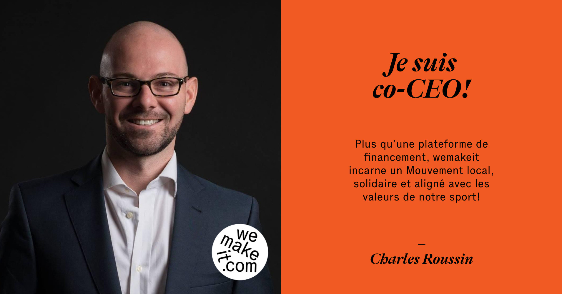 Charles Roussin says Plus qu’une plateforme de financement, wemakeit incarne un Mouvement local, solidaire et aligné avec les valeurs de notre sport!