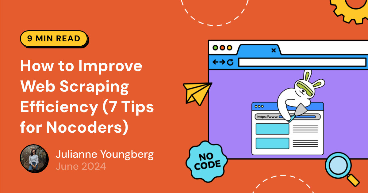 How to Improve Web Scraping Efficiency (7 Tips for Nocoders)