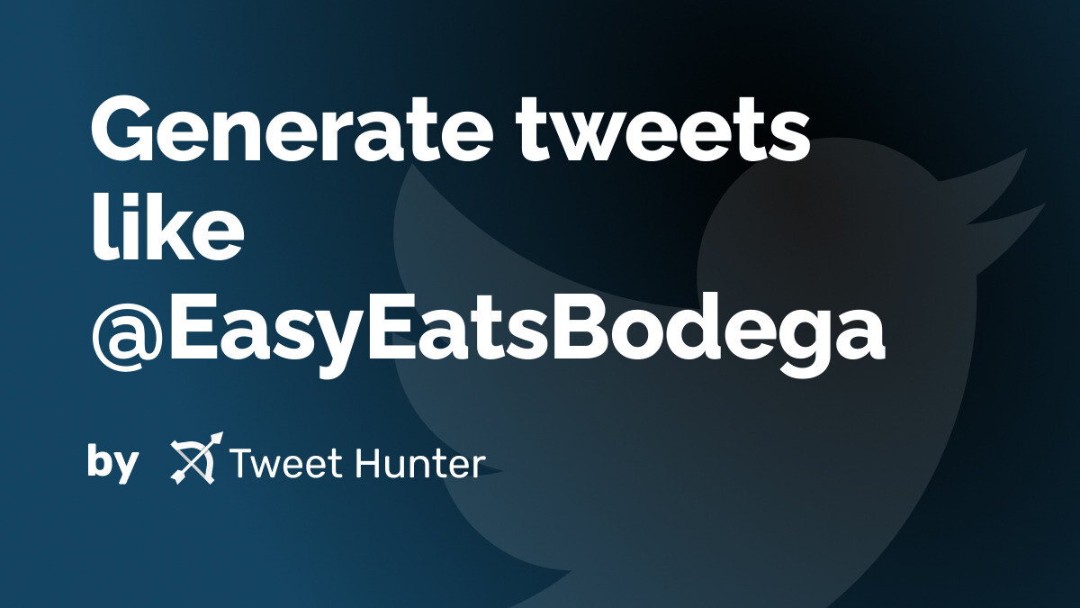 Generate Tweets like @EasyEatsBodega with AI