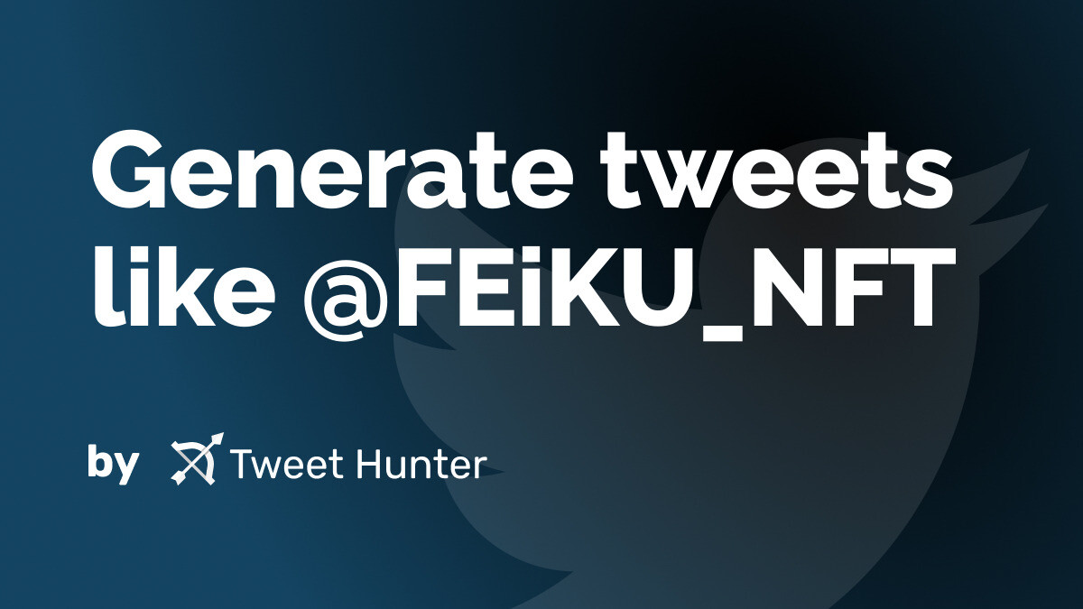 Generate Tweets like @FEiKU_NFT with AI
