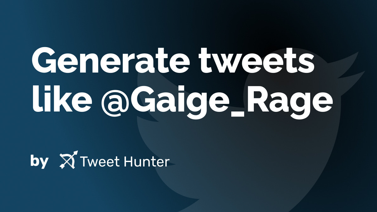 Generate Tweets like @Gaige_Rage with AI