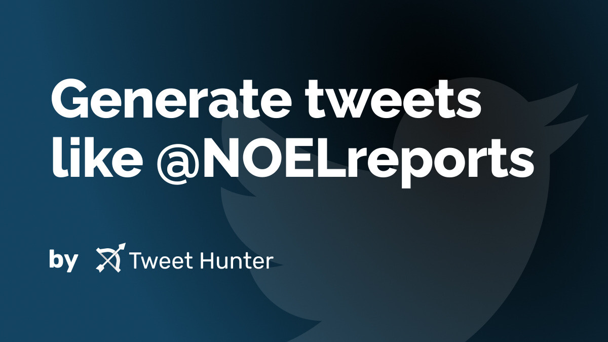 Generate Tweets like @NOELreports with AI