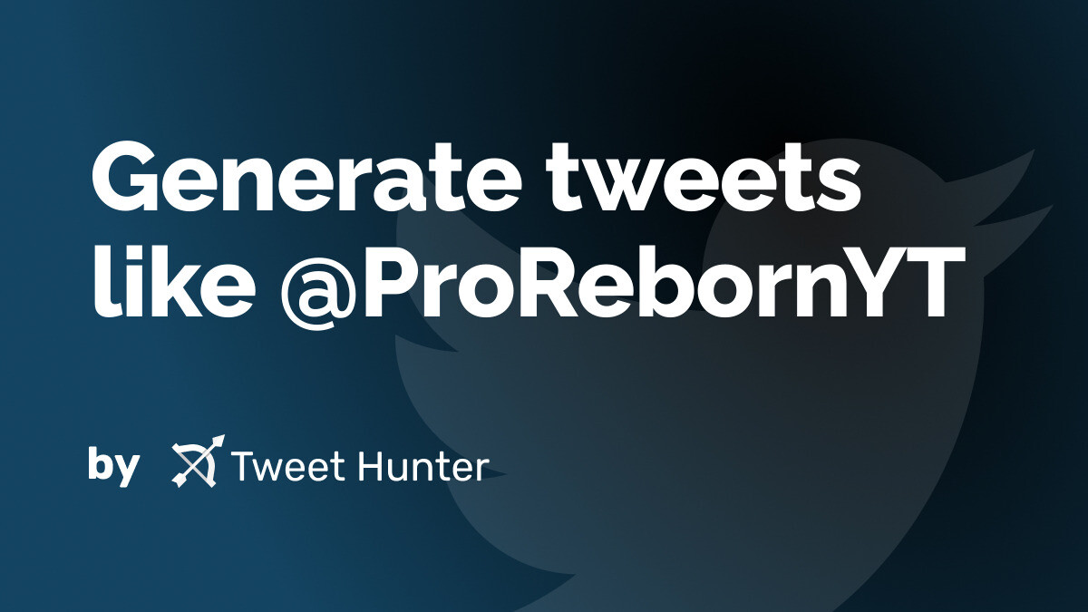 Generate Tweets like @ProRebornYT with AI