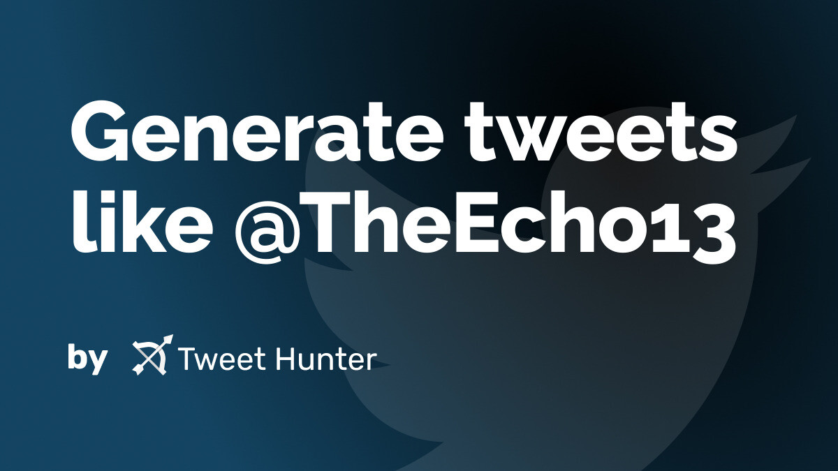 Generate Tweets like @TheEcho13 with AI