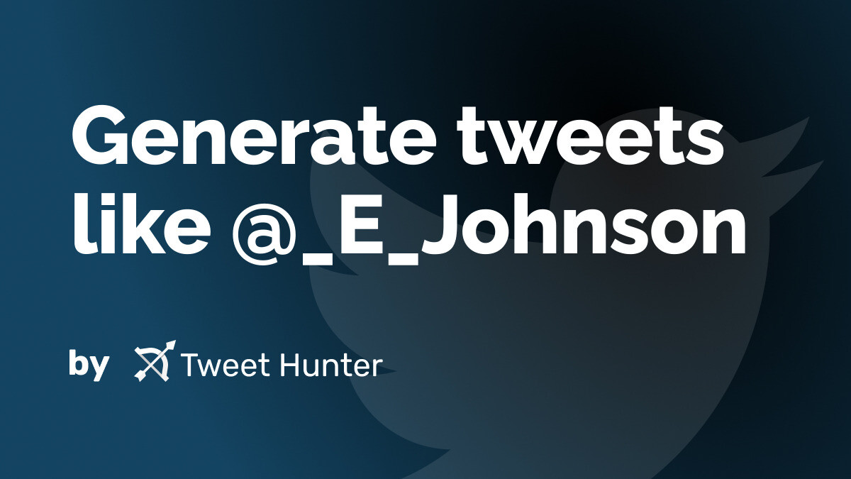 Generate Tweets like @_E_Johnson with AI