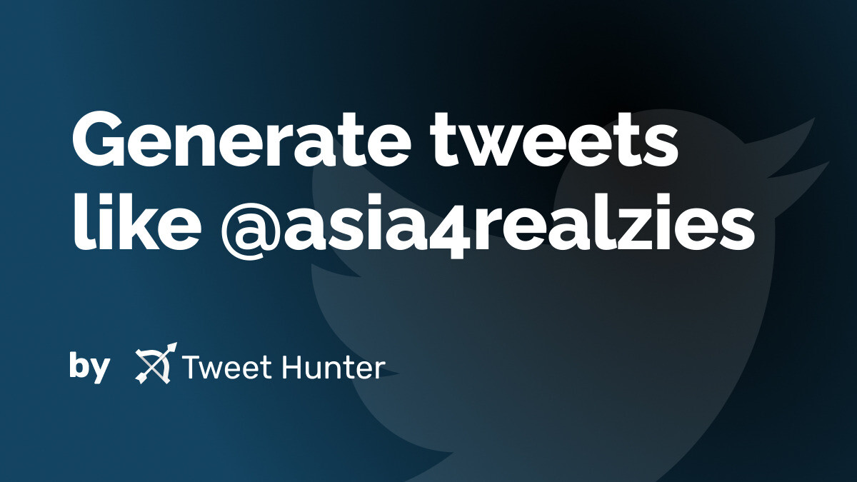 Generate Tweets like @asia4realzies with AI