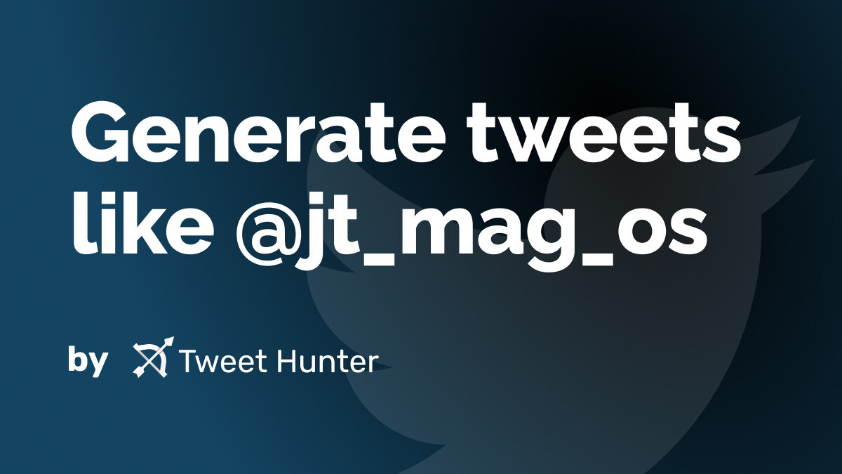 Generate Tweets like @jt_mag_os with AI