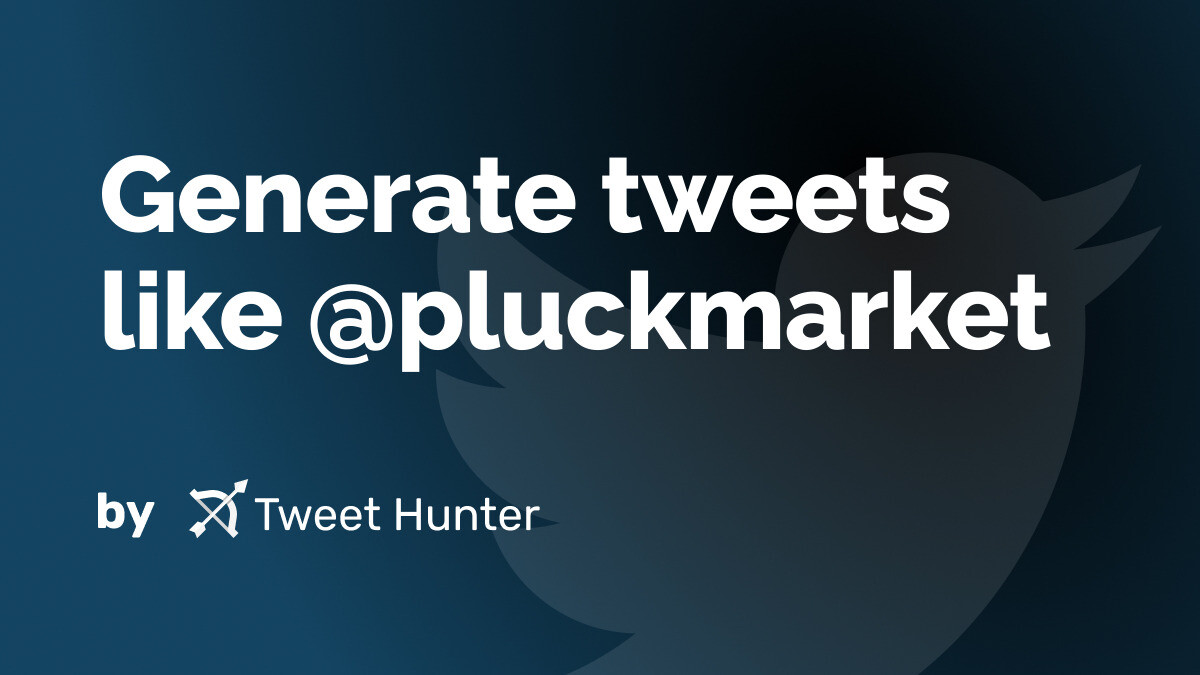 Generate Tweets like @pluckmarket with AI