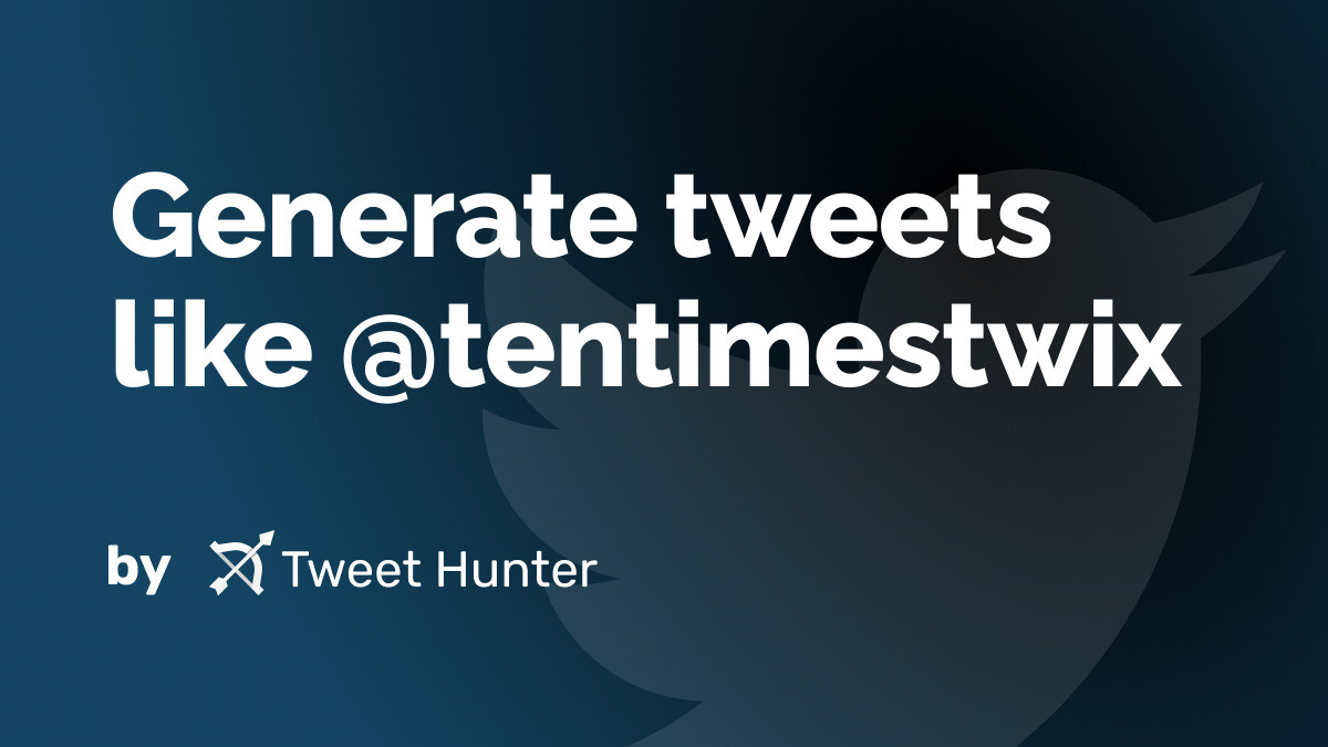 Generate Tweets like @tentimestwix with AI