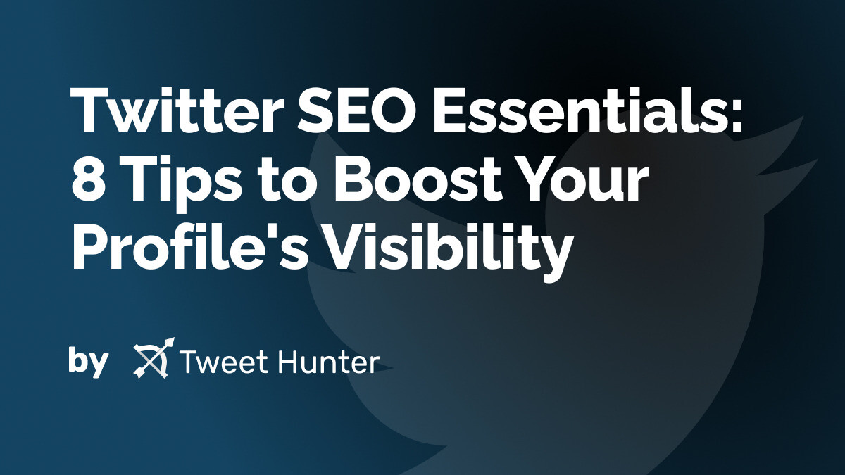 Twitter SEO Essentials: 8 Tips to Boost Your Profile's Visibility