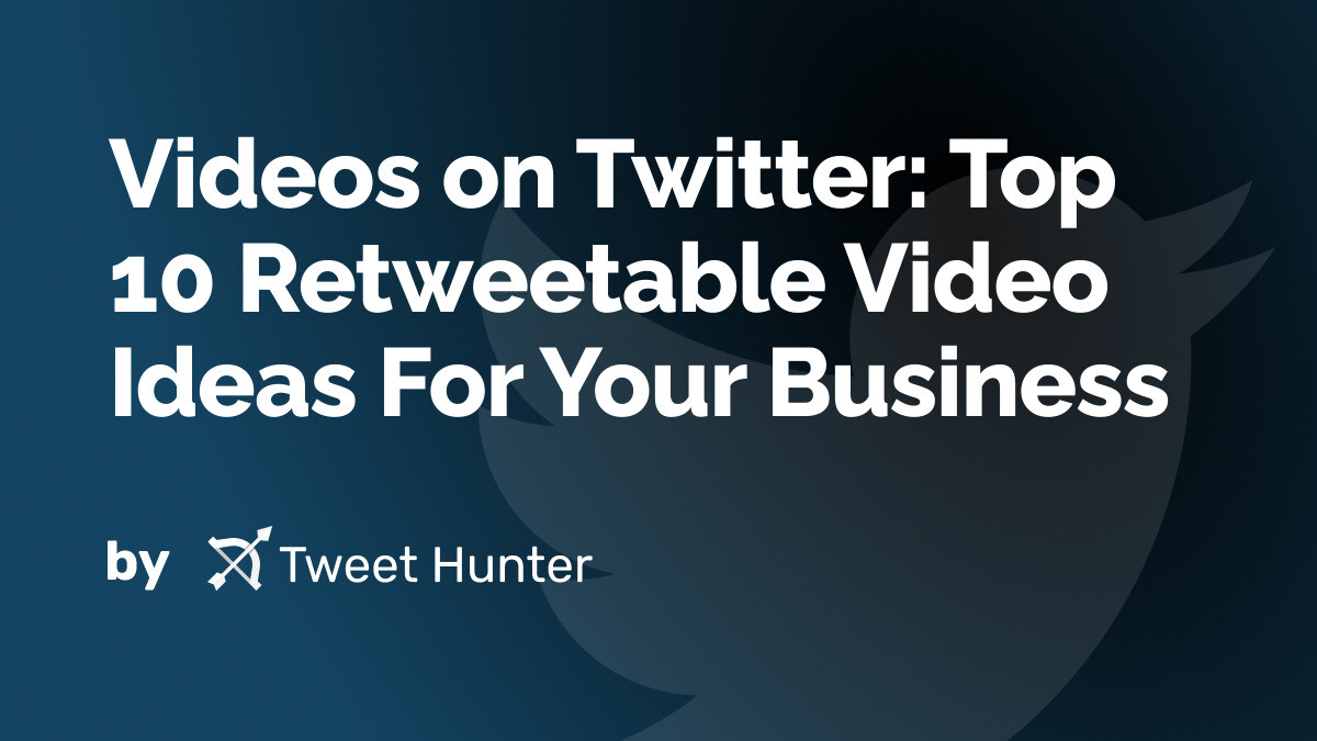 Videos on Twitter: Top 10 Retweetable Video Ideas For Your Business